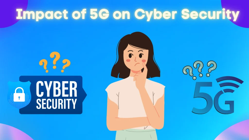 The Impact of 5G on Cyber Security