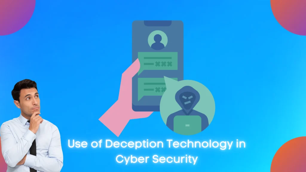 Use of Deception Technology in Cyber Security