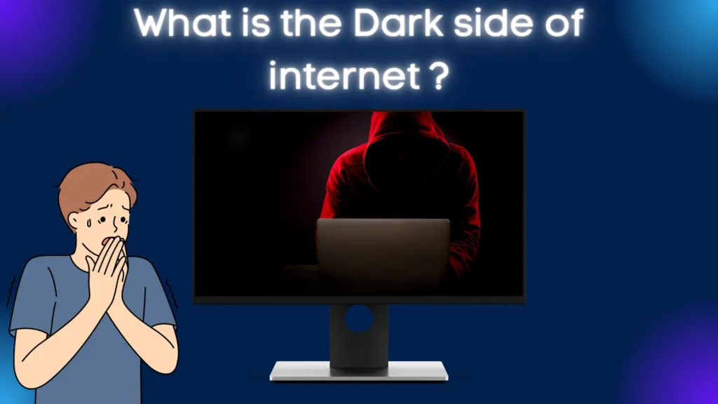What is The Dark Side of The Internet?